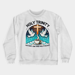 Holy Trinity Father Son and Holy Roast Crewneck Sweatshirt